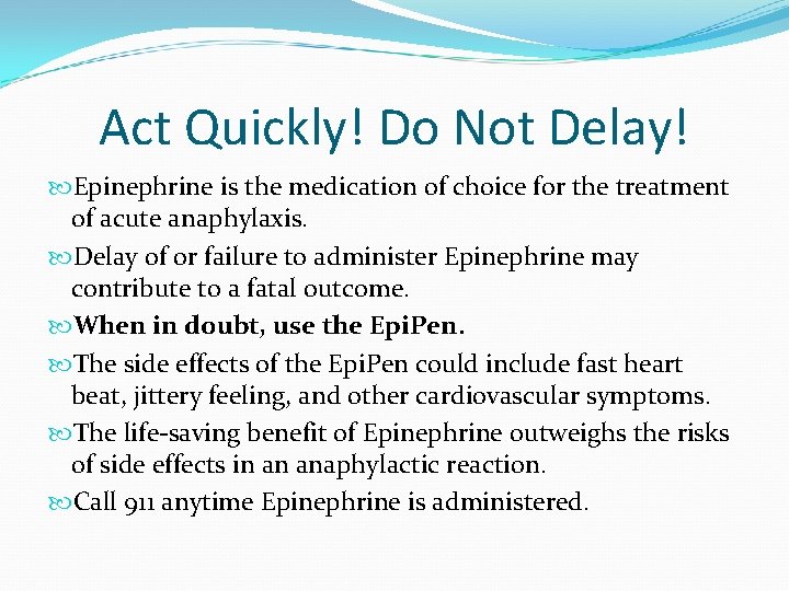 Act Quickly! Do Not Delay! Epinephrine is the medication of choice for the treatment