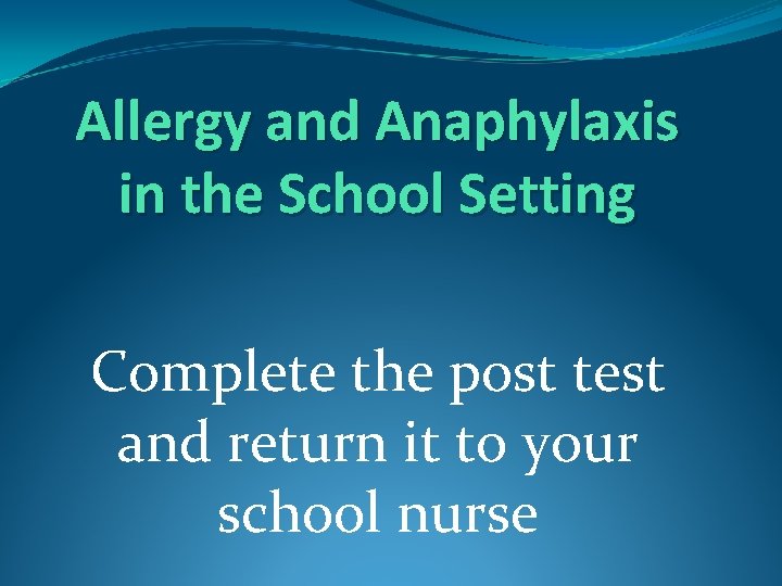 Allergy and Anaphylaxis in the School Setting Complete the post test and return it