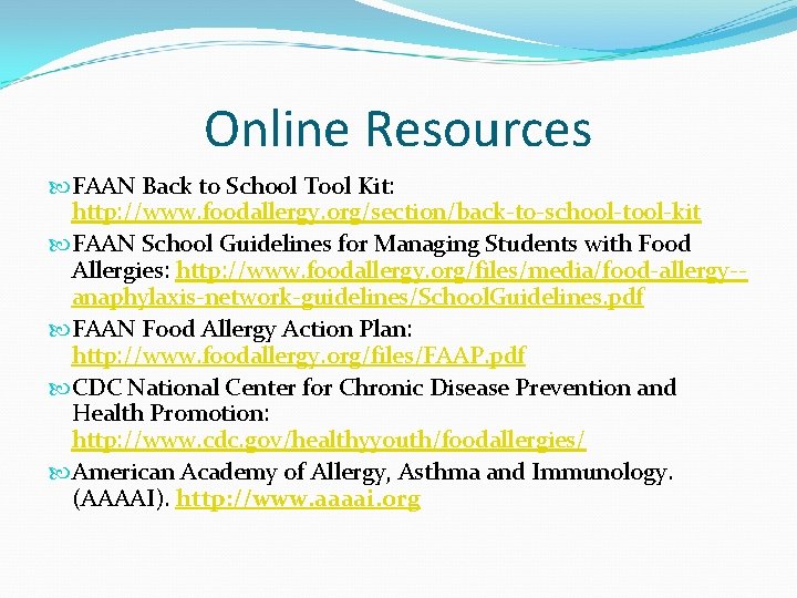 Online Resources FAAN Back to School Tool Kit: http: //www. foodallergy. org/section/back-to-school-tool-kit FAAN School