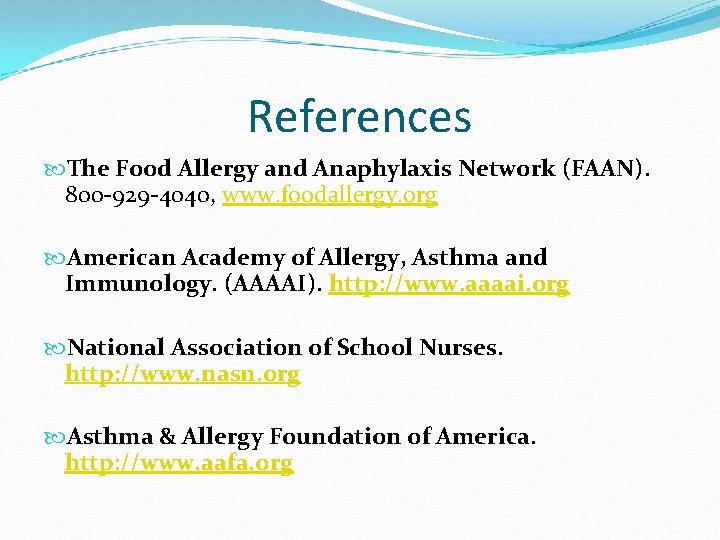 References The Food Allergy and Anaphylaxis Network (FAAN). 800 -929 -4040, www. foodallergy. org