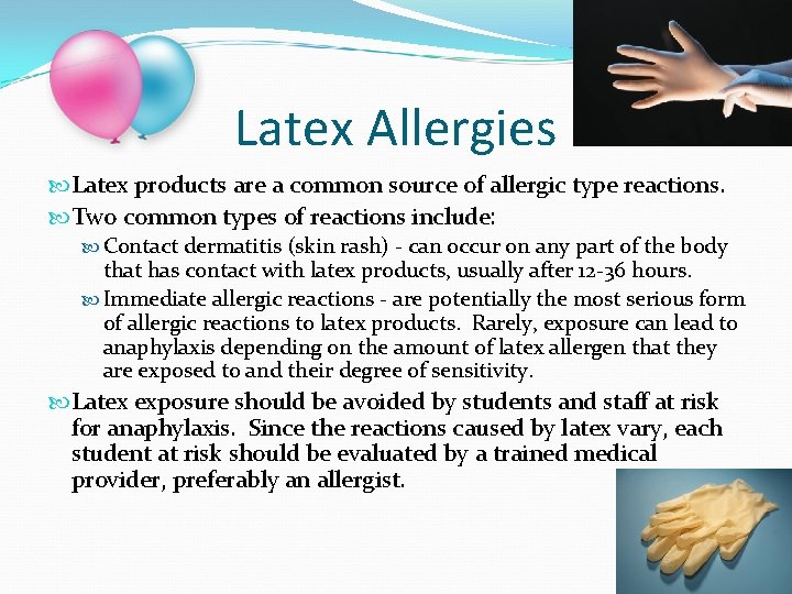 Latex Allergies Latex products are a common source of allergic type reactions. Two common