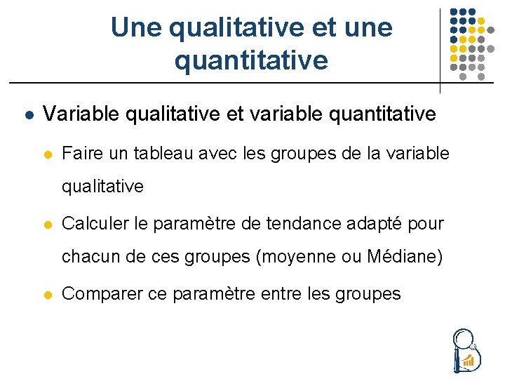 Une qualitative et une quantitative l Variable qualitative et variable quantitative l Faire un