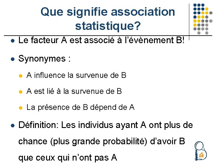 Que signifie association statistique? l Le facteur A est associé à l’évènement B! l