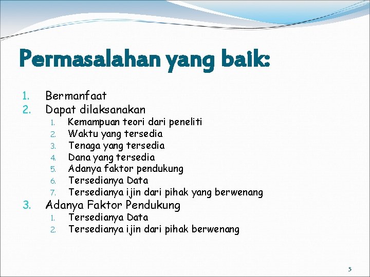 Permasalahan yang baik: 1. 2. Bermanfaat Dapat dilaksanakan 1. 2. 3. 4. 5. 6.