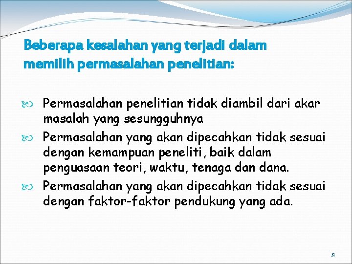 Beberapa kesalahan yang terjadi dalam memilih permasalahan penelitian: Permasalahan penelitian tidak diambil dari akar