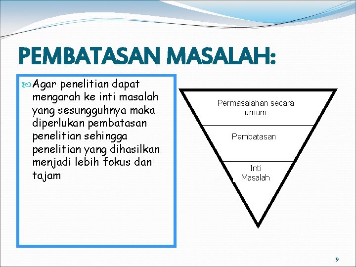 PEMBATASAN MASALAH: Agar penelitian dapat mengarah ke inti masalah yang sesungguhnya maka diperlukan pembatasan