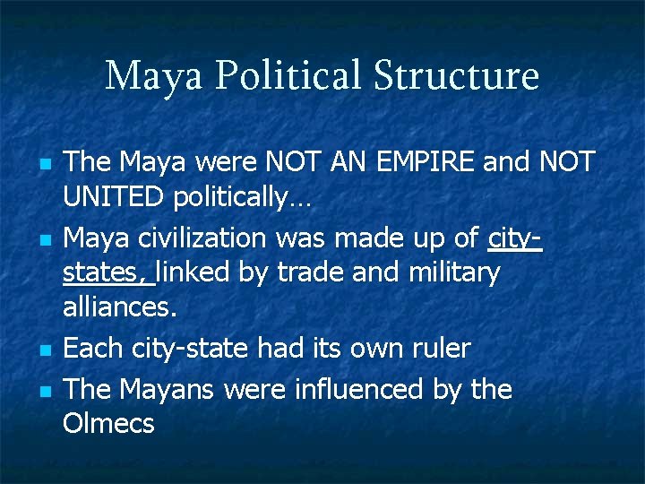 Maya Political Structure n n The Maya were NOT AN EMPIRE and NOT UNITED