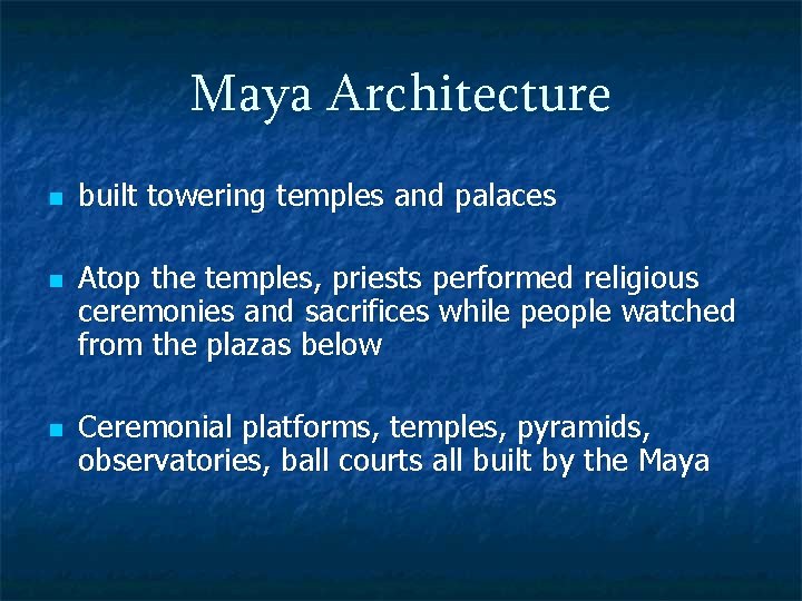 Maya Architecture n n n built towering temples and palaces Atop the temples, priests