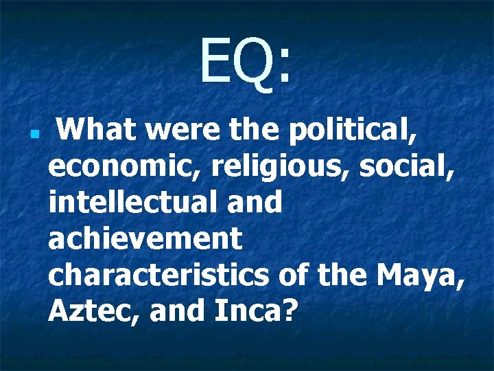 EQ: n What were the political, economic, religious, social, intellectual and achievement characteristics of
