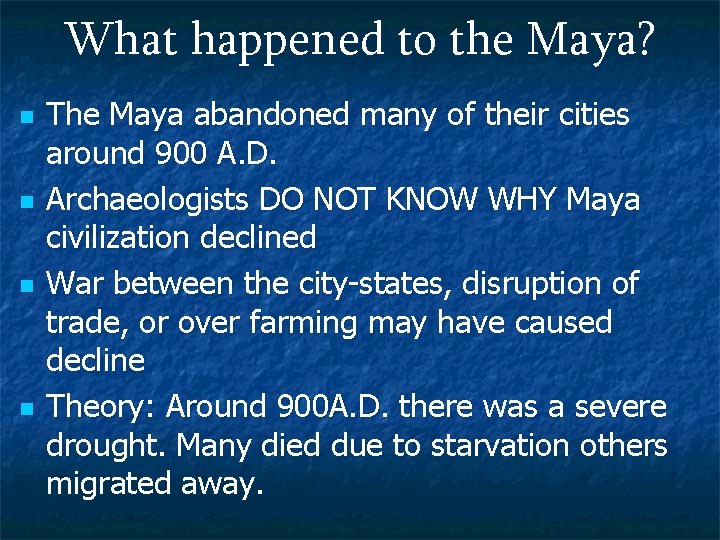 What happened to the Maya? n n The Maya abandoned many of their cities