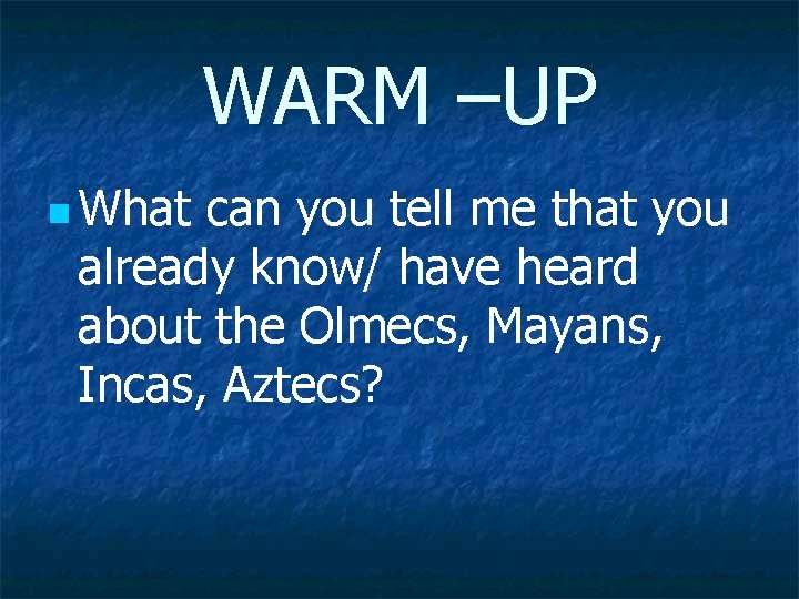 WARM –UP n What can you tell me that you already know/ have heard