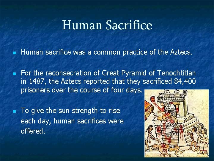 Human Sacrifice n n n Human sacrifice was a common practice of the Aztecs.