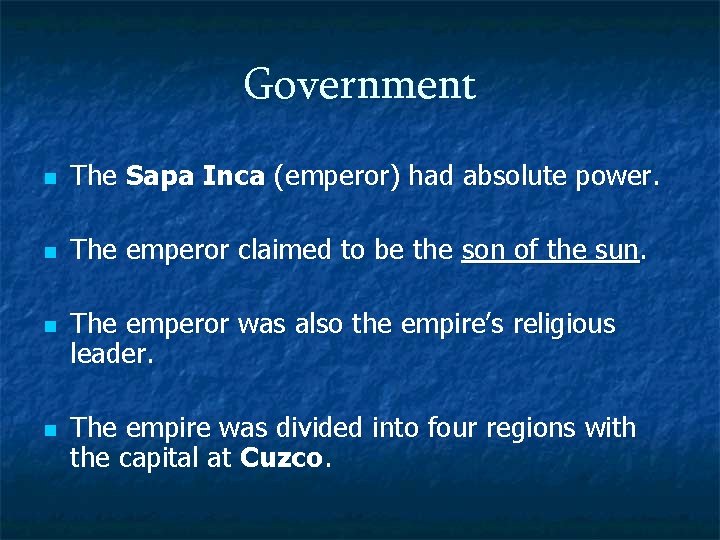 Government n The Sapa Inca (emperor) had absolute power. n The emperor claimed to