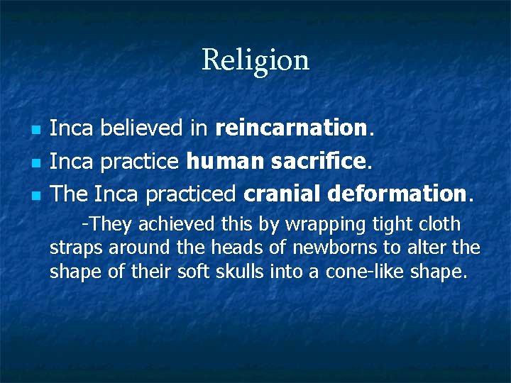 Religion n Inca believed in reincarnation. Inca practice human sacrifice. The Inca practiced cranial