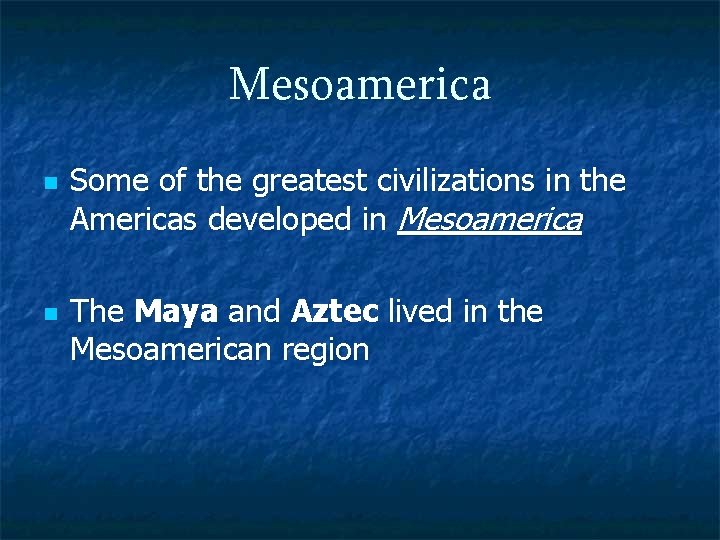 Mesoamerica n n Some of the greatest civilizations in the Americas developed in Mesoamerica