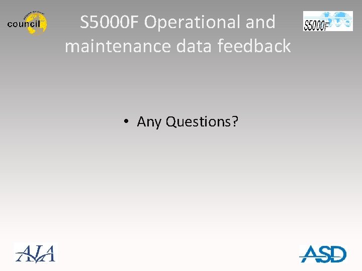 S 5000 F Operational and maintenance data feedback • Any Questions? 