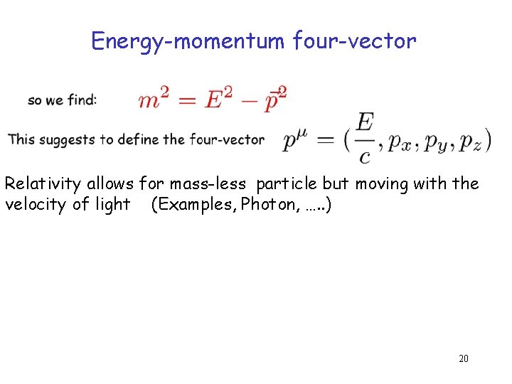 Energy-momentum four-vector Relativity allows for mass-less particle but moving with the velocity of light