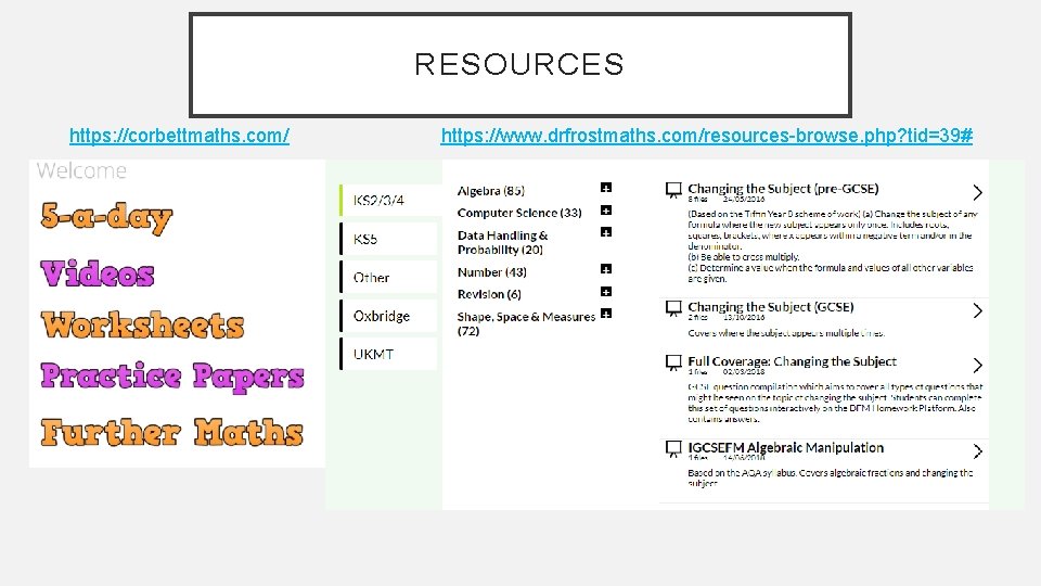 RESOURCES https: //corbettmaths. com/ https: //www. drfrostmaths. com/resources-browse. php? tid=39# 