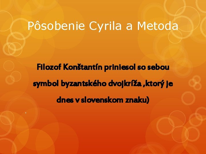 Pôsobenie Cyrila a Metoda Filozof Konštantín priniesol so sebou symbol byzantského dvojkríža , ktorý