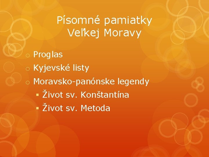 Písomné pamiatky Veľkej Moravy o Proglas o Kyjevské listy o Moravsko-panónske legendy § Život