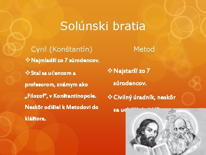 Solúnski bratia Cyril (Konštantín) Metod v Najmladší zo 7 súrodencov. v Stal sa učencom