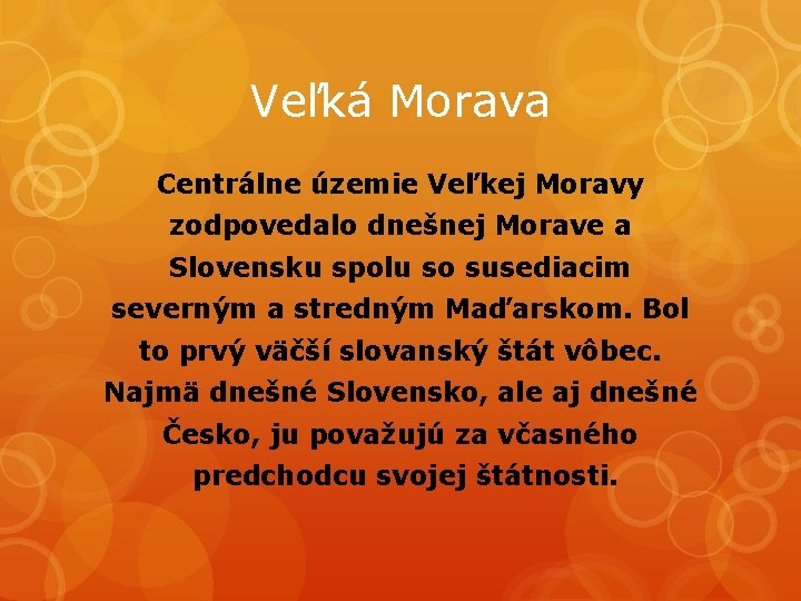 Veľká Morava Centrálne územie Veľkej Moravy zodpovedalo dnešnej Morave a Slovensku spolu so susediacim