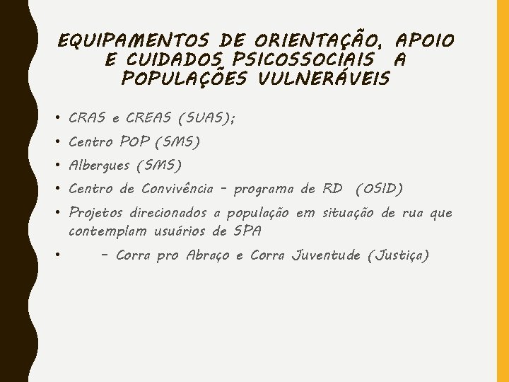 EQUIPAMENTOS DE ORIENTAÇÃO, APOIO E CUIDADOS PSICOSSOCIAIS A POPULAÇÕES VULNERÁVEIS • CRAS e CREAS