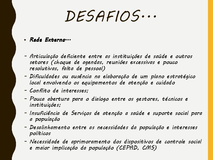 DESAFIOS. . . • Rede Externa. . . - Articulação deficiente entre as instituições