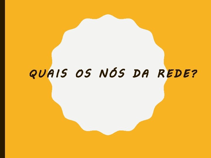 QUAIS OS NÓS DA REDE? 