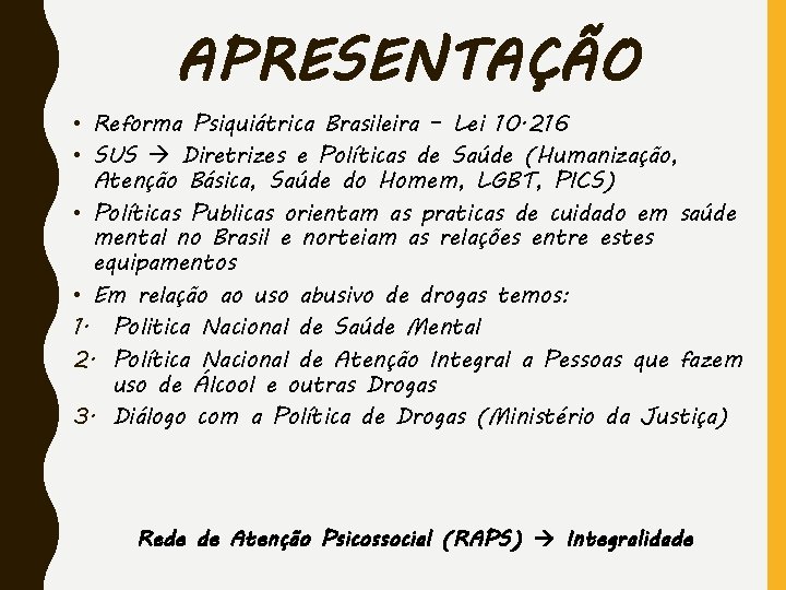 APRESENTAÇÃO • Reforma Psiquiátrica Brasileira – Lei 10. 216 • SUS Diretrizes e Políticas
