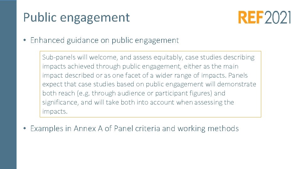 Public engagement • Enhanced guidance on public engagement Sub-panels will welcome, and assess equitably,