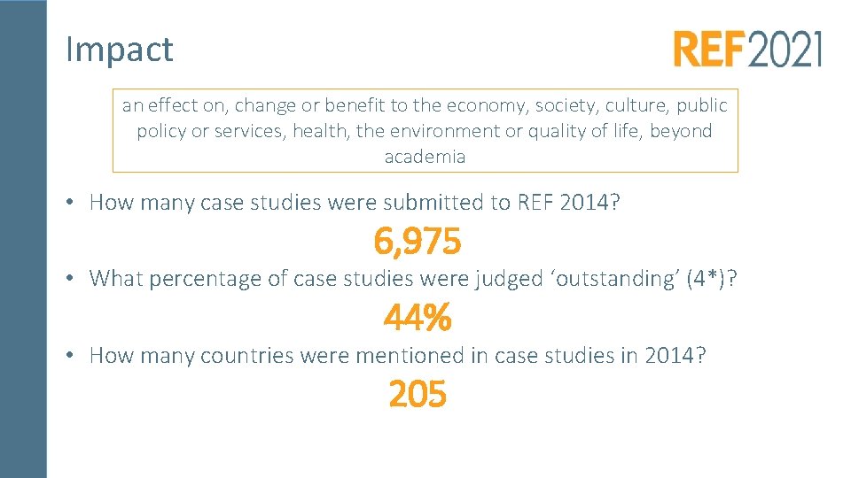 Impact an effect on, change or benefit to the economy, society, culture, public policy