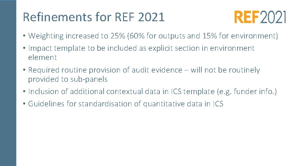 Refinements for REF 2021 • Weighting increased to 25% (60% for outputs and 15%