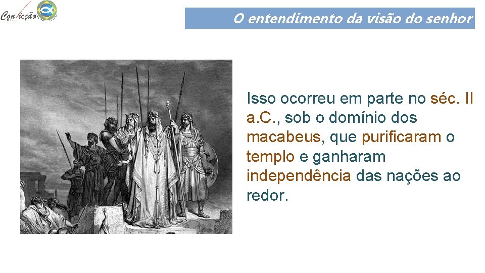 O entendimento da visão do senhor Isso ocorreu em parte no séc. II a. O entendimento da visão do senhor Isso ocorreu em parte no séc. II a.