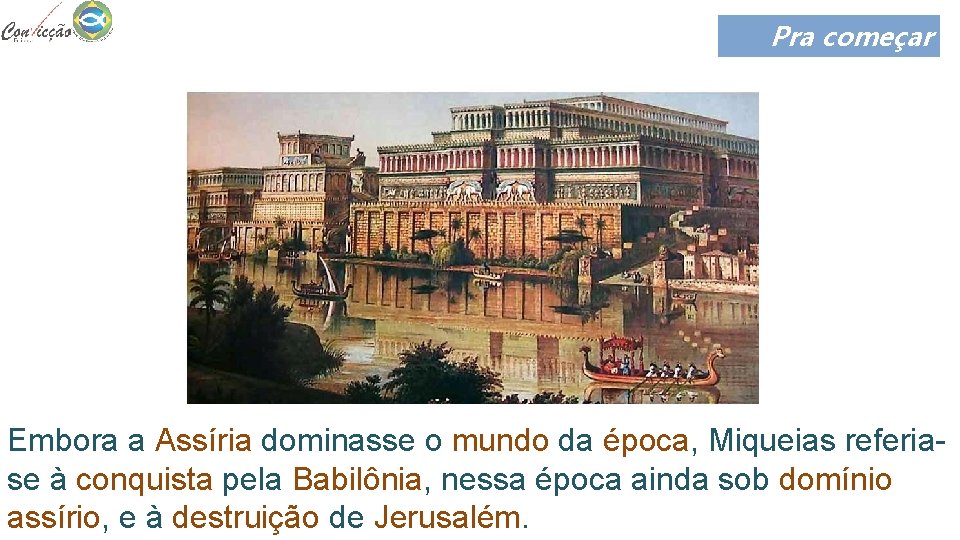 Pra começar Embora a Assíria dominasse o mundo da época, Miqueias referiase à conquista Pra começar Embora a Assíria dominasse o mundo da época, Miqueias referiase à conquista