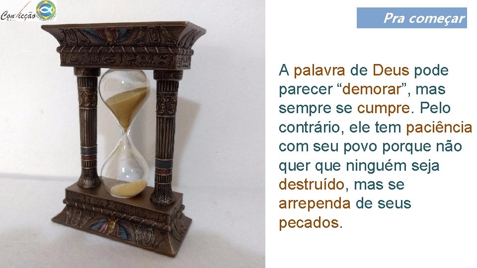 Pra começar A palavra de Deus pode parecer “demorar”, mas sempre se cumpre. Pelo Pra começar A palavra de Deus pode parecer “demorar”, mas sempre se cumpre. Pelo