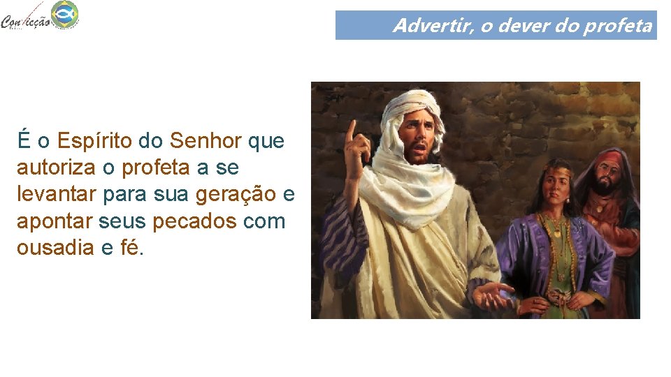 Advertir, o dever do profeta É o Espírito do Senhor que autoriza o profeta Advertir, o dever do profeta É o Espírito do Senhor que autoriza o profeta