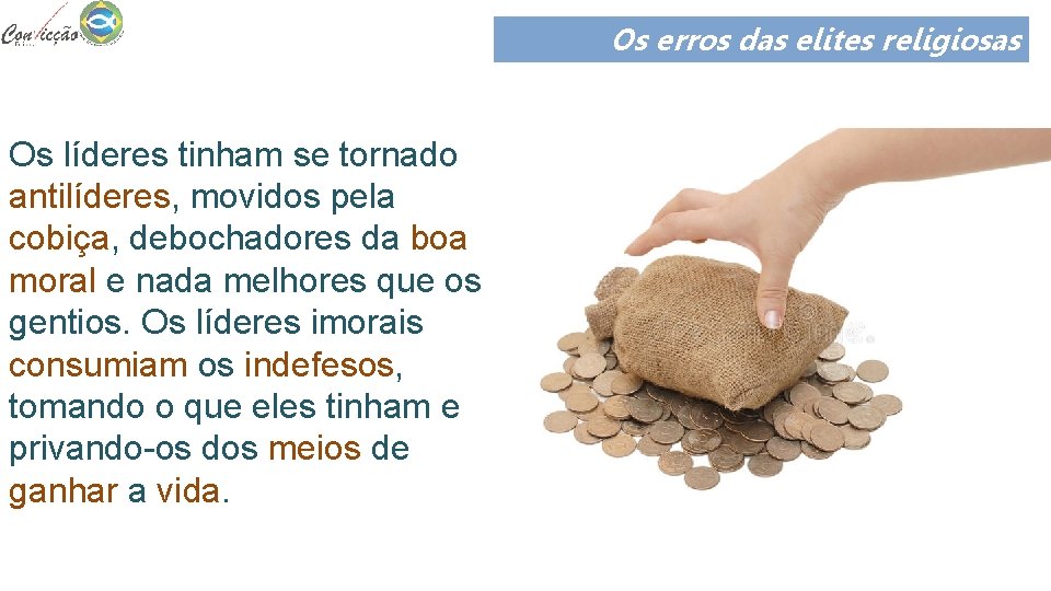 Os erros das elites religiosas Os líderes tinham se tornado antilíderes, movidos pela cobiça, Os erros das elites religiosas Os líderes tinham se tornado antilíderes, movidos pela cobiça,