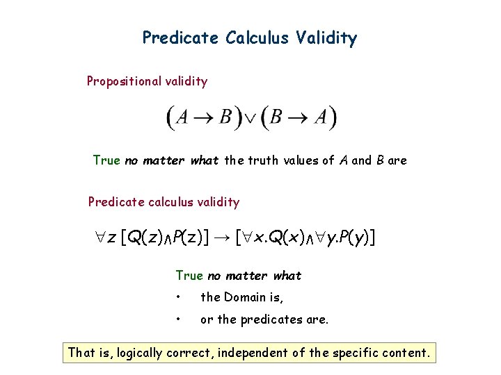 Predicate Calculus Validity Propositional validity True no matter what the truth values of A