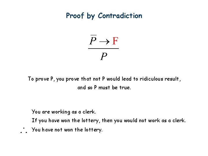 Proof by Contradiction To prove P, you prove that not P would lead to