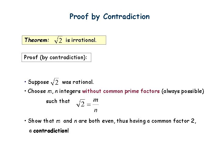 Proof by Contradiction Theorem: is irrational. Proof (by contradiction): • Suppose was rational. •