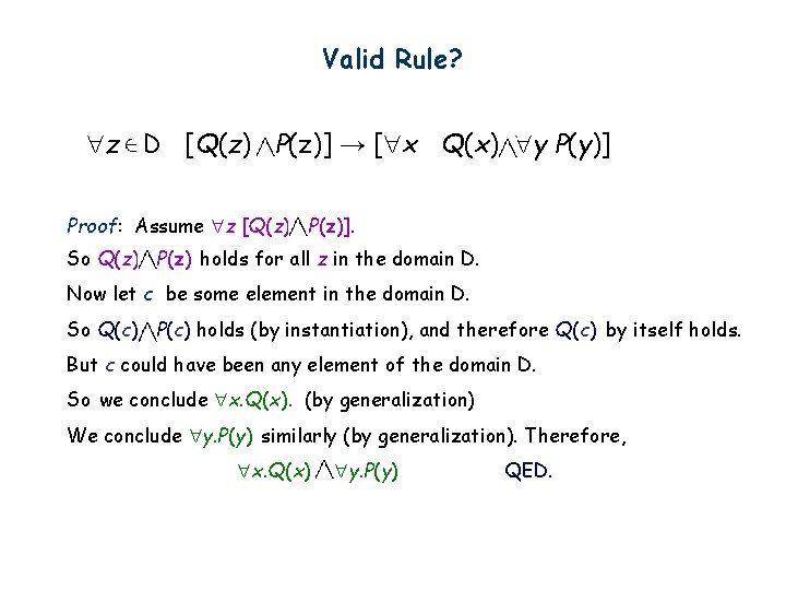 Valid Rule? z D [Q(z) P(z)] → [ x Q(x) y P(y)] Proof: Assume