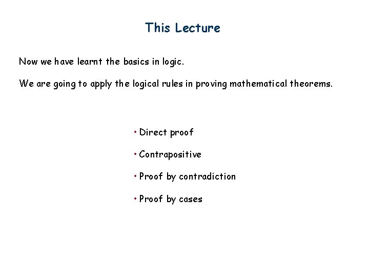 This Lecture Now we have learnt the basics in logic. We are going to