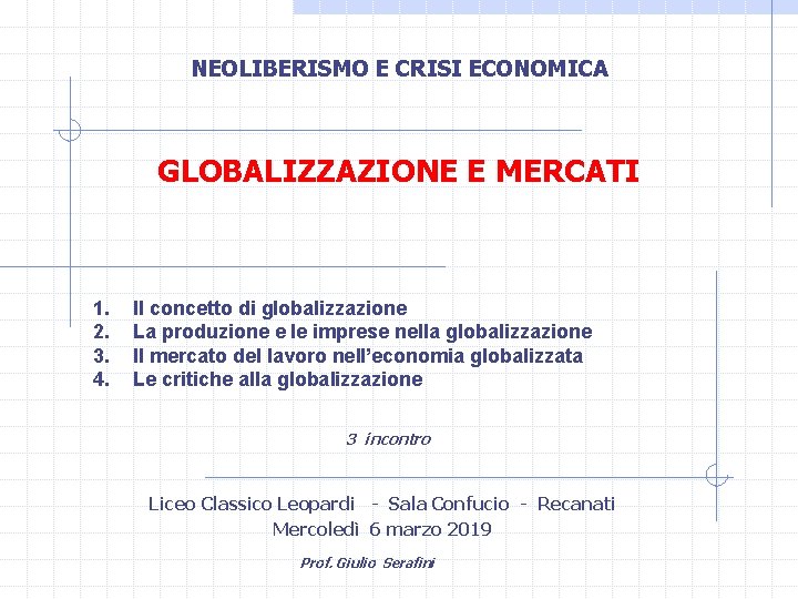 NEOLIBERISMO E CRISI ECONOMICA GLOBALIZZAZIONE E MERCATI 1. 2. 3. 4. Il concetto di