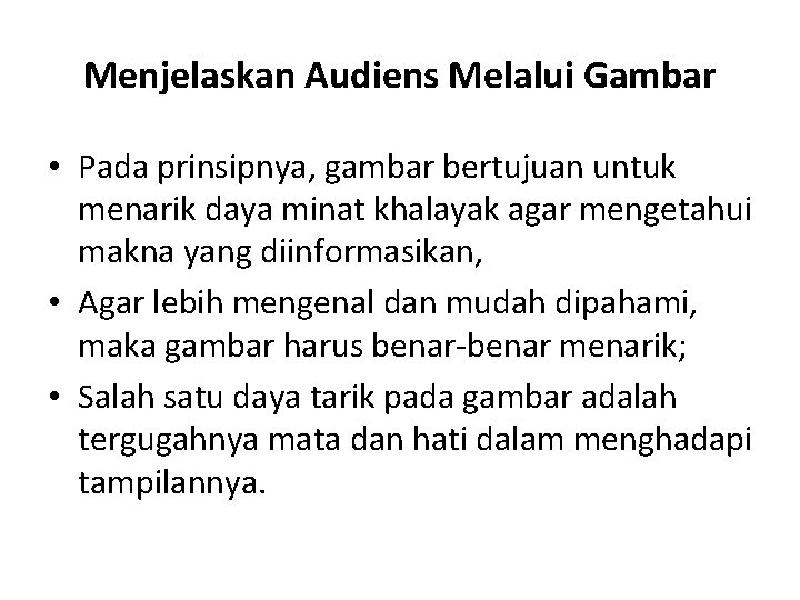 Menjelaskan Audiens Melalui Gambar • Pada prinsipnya, gambar bertujuan untuk menarik daya minat khalayak