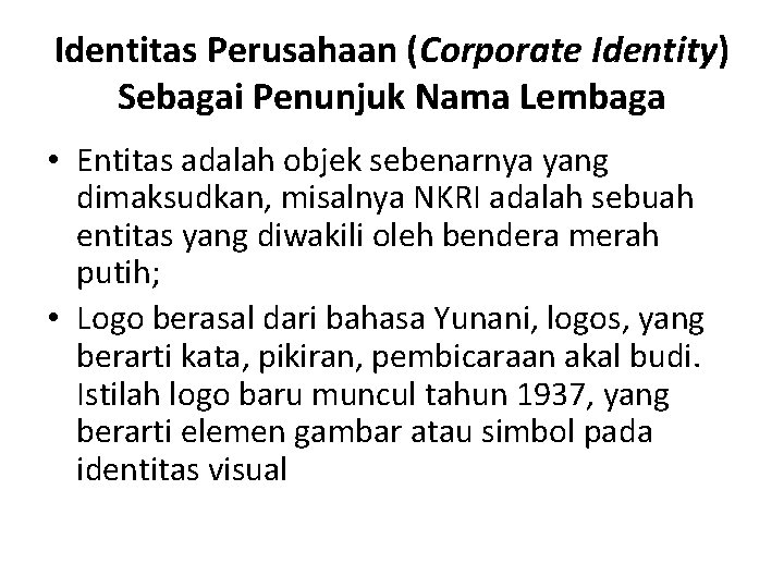 Identitas Perusahaan (Corporate Identity) Sebagai Penunjuk Nama Lembaga • Entitas adalah objek sebenarnya yang