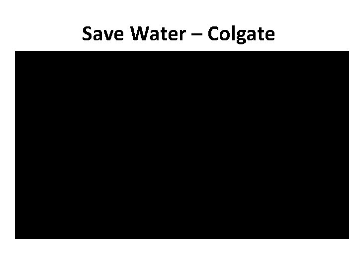Save Water – Colgate 