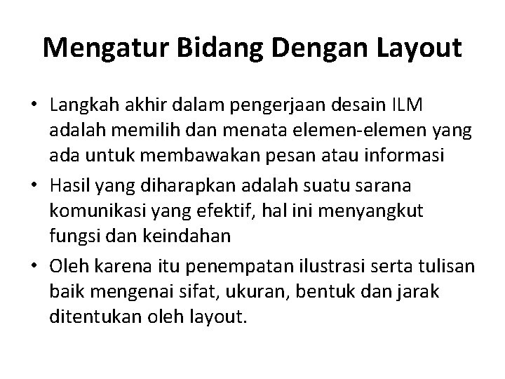 Mengatur Bidang Dengan Layout • Langkah akhir dalam pengerjaan desain ILM adalah memilih dan