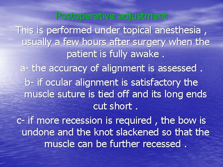 Postoperative adjustment This is performed under topical anesthesia , usually a few hours after