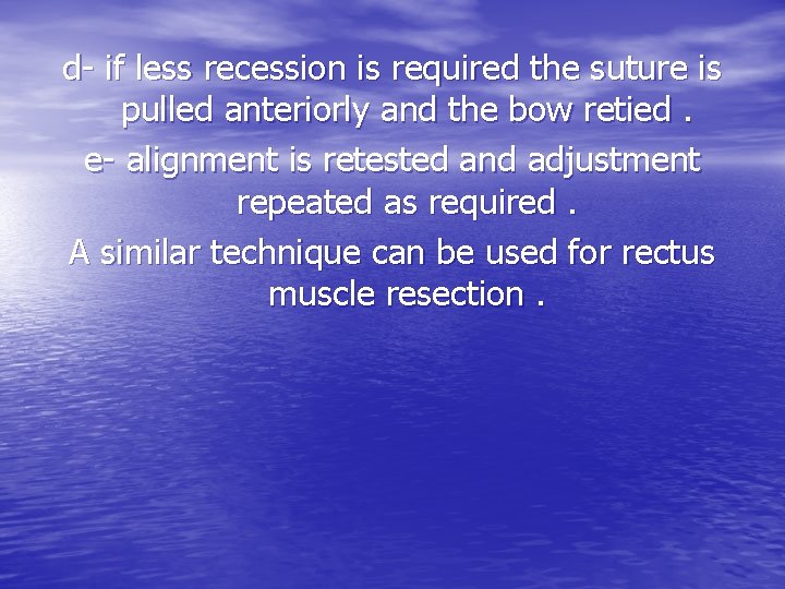 d- if less recession is required the suture is pulled anteriorly and the bow